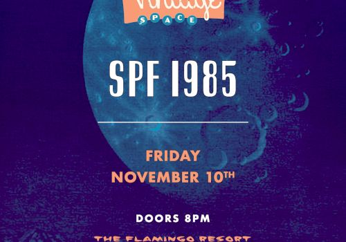 A flyer for "Vintage Space," featuring "SPF 1985" and an event on Friday, November 10th at The Flamingo Resort with doors opening at 8 PM.