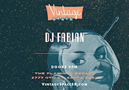 A poster for an event at Vintage Space featuring DJ Fabian. Event starts at 9 PM, location: The Flamingo Resort, 2777 Fourth St. www.vintagespacesr.com.