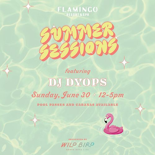 A Summer Sessions event featuring DJ Dyops on Sunday, June 30, 12-5pm, with pool passes and cabanas available, presented by Wild Bird.