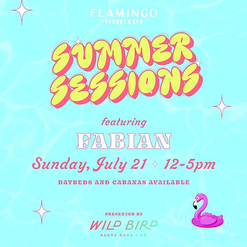 A Summer Sessions event on Sunday, July 21 from 12-5pm, featuring Fabian, presented by Wild Bird, at the Flamingo. Daybeds and cabanas available.