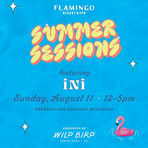 A promotional image for Summer Sessions at Flamingo Resort Spa, featuring iNi on Sunday, August 11, 12-5pm, presented by Wild Bird, Santa Rosa, CA.